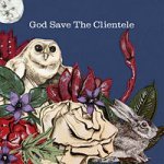 God Save The Clientele God Save The Clientele