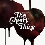 The Cherry Thing The Cherry Thing
