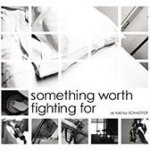 Something Worth Fighting For